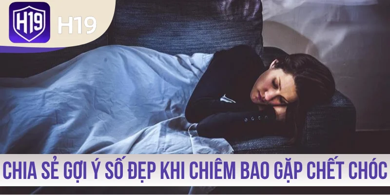 Chia sẻ gợi ý số đẹp khi chiêm bao gặp chết chóc
