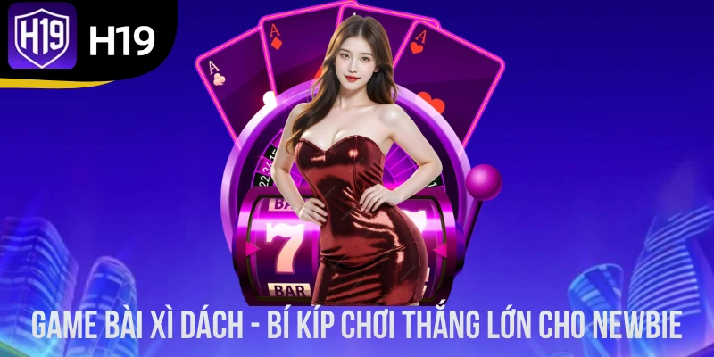 Game Bài Xì Dách - Bí Kíp Chơi Thắng Lớn Cho Newbie