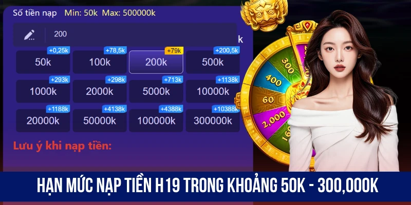 Hạn mức nạp tiền H19 trong khoảng 50K - 300,000K