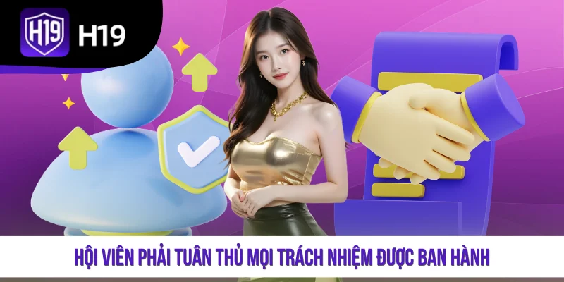 Hội viên phải tuân thủ mọi trách nhiệm được ban hành