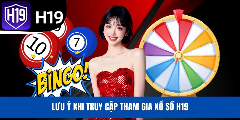 Lưu ý khi truy cập tham gia xổ số H19