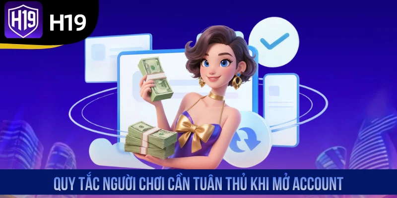 Quy tắc người chơi cần tuân thủ khi mở account