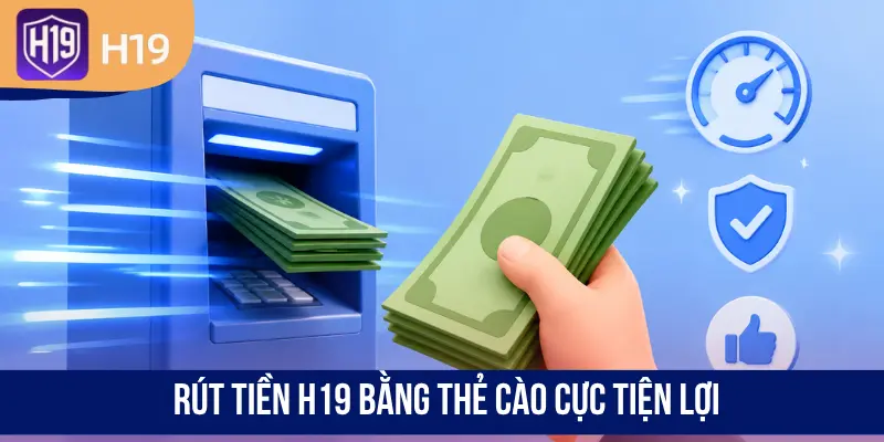 Rút tiền H19 bằng thẻ cào cực tiện lợi